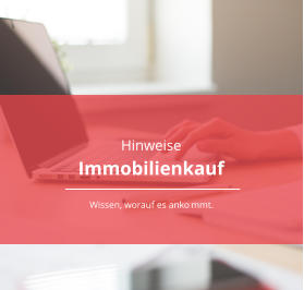 Hinweise Immobilienkauf Wissen, worauf es ankommt.