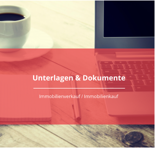 Unterlagen & Dokumente Immobilienverkauf / Immobilienkauf